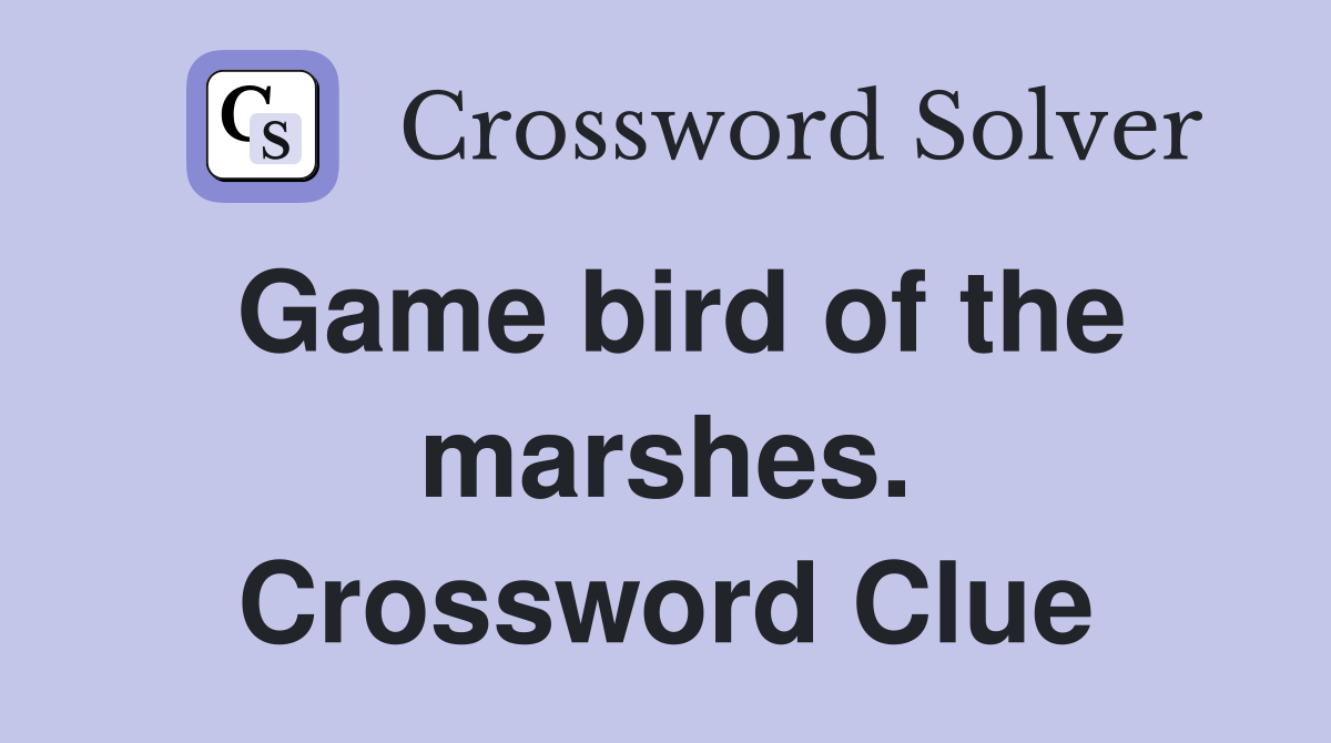 Game bird of the marshes. Crossword Clue