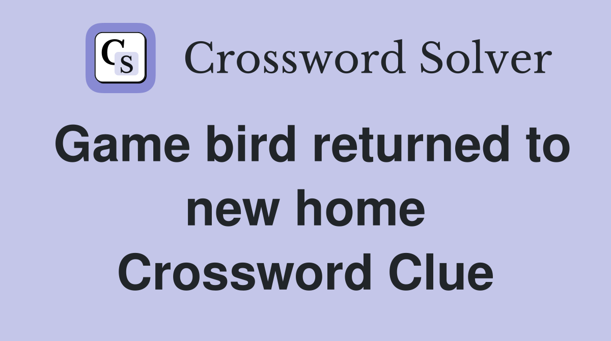 Game bird returned to new home Crossword Clue