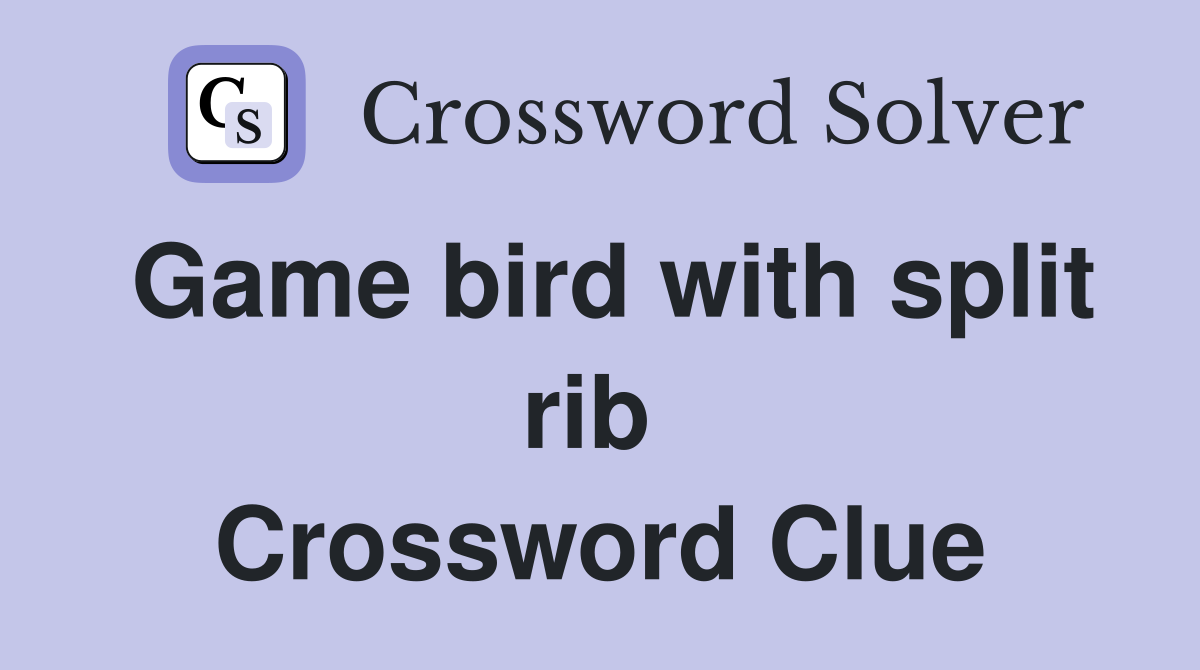 Game bird with split rib  Crossword Clue