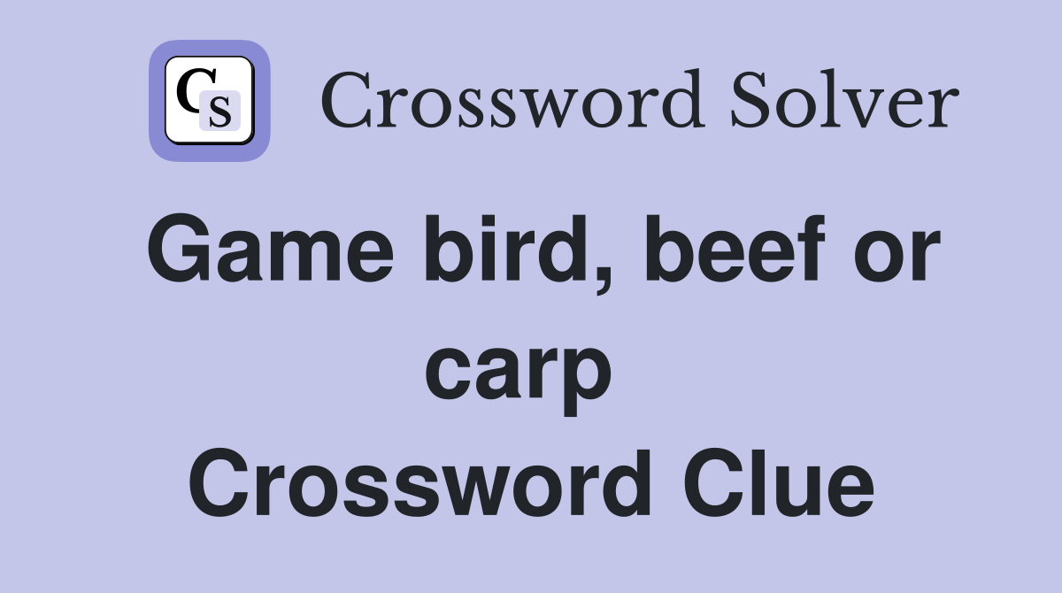 Game bird, beef or carp  Crossword Clue