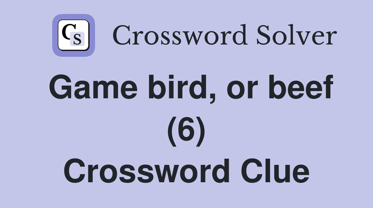 Game bird, or beef (6) Crossword Clue