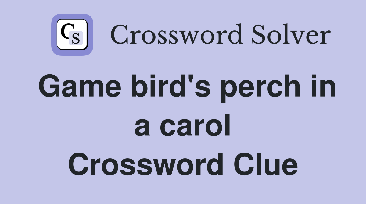 Game bird's perch in a carol Crossword Clue
