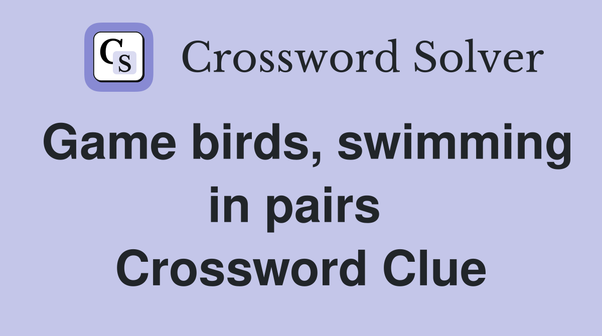 Game birds, swimming in pairs  Crossword Clue