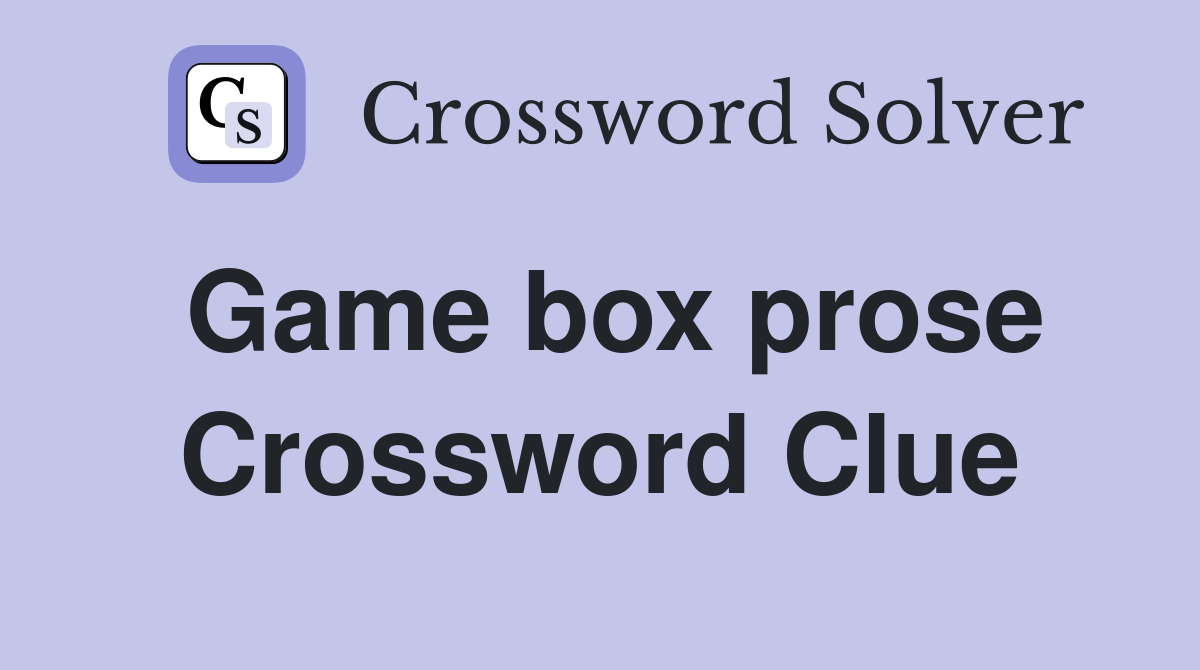 Game box prose Crossword Clue