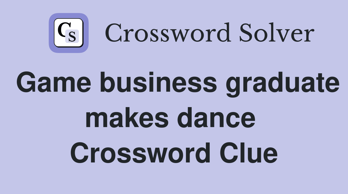 Game business graduate makes dance  Crossword Clue