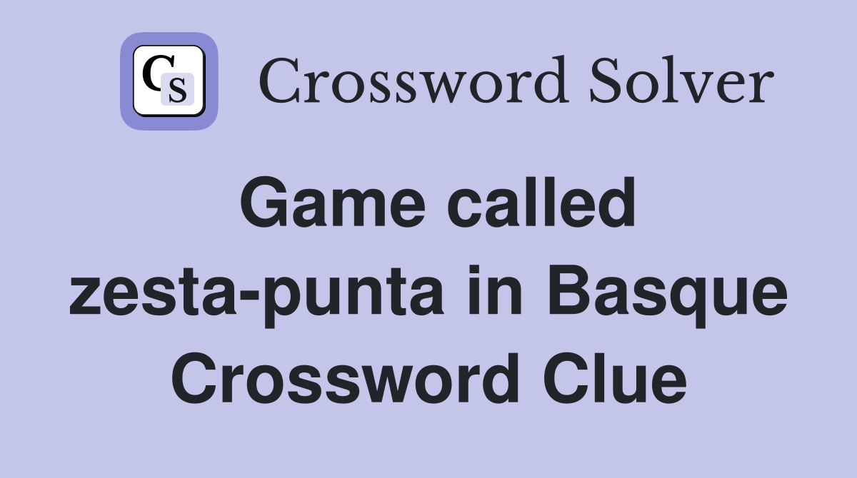 Game called zesta-punta in Basque Crossword Clue