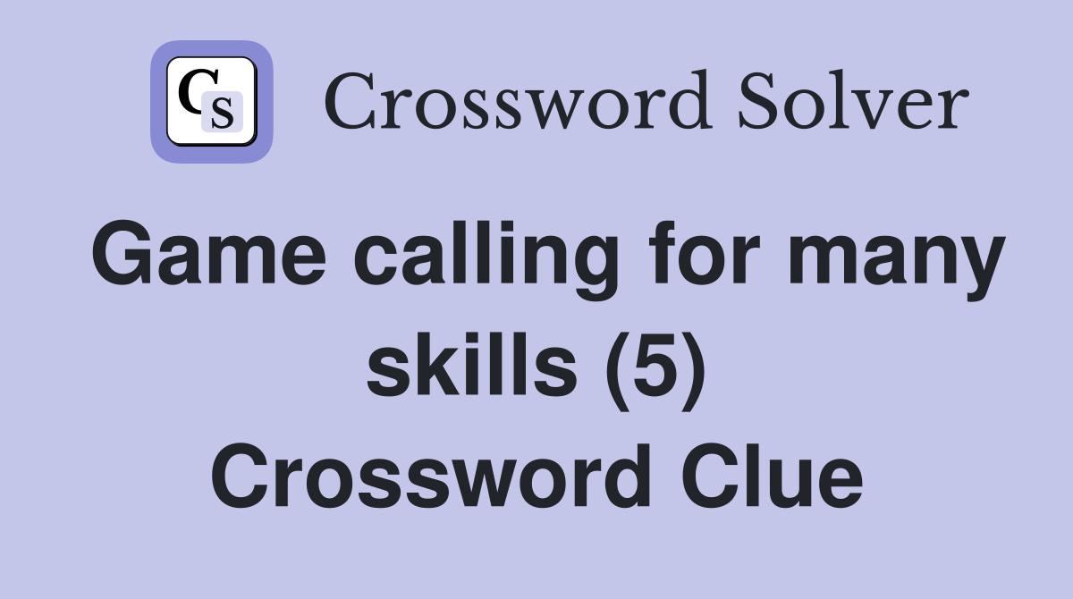 Game calling for many skills (5) Crossword Clue