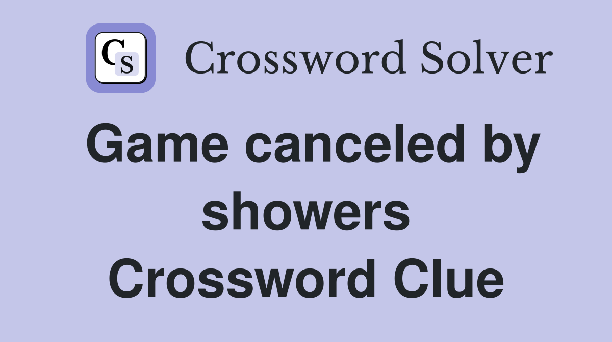 Game canceled by showers Crossword Clue