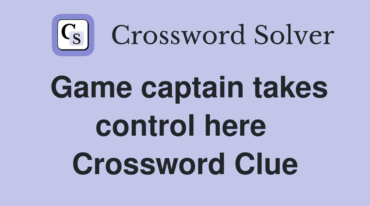 Game captain takes control here  Crossword Clue
