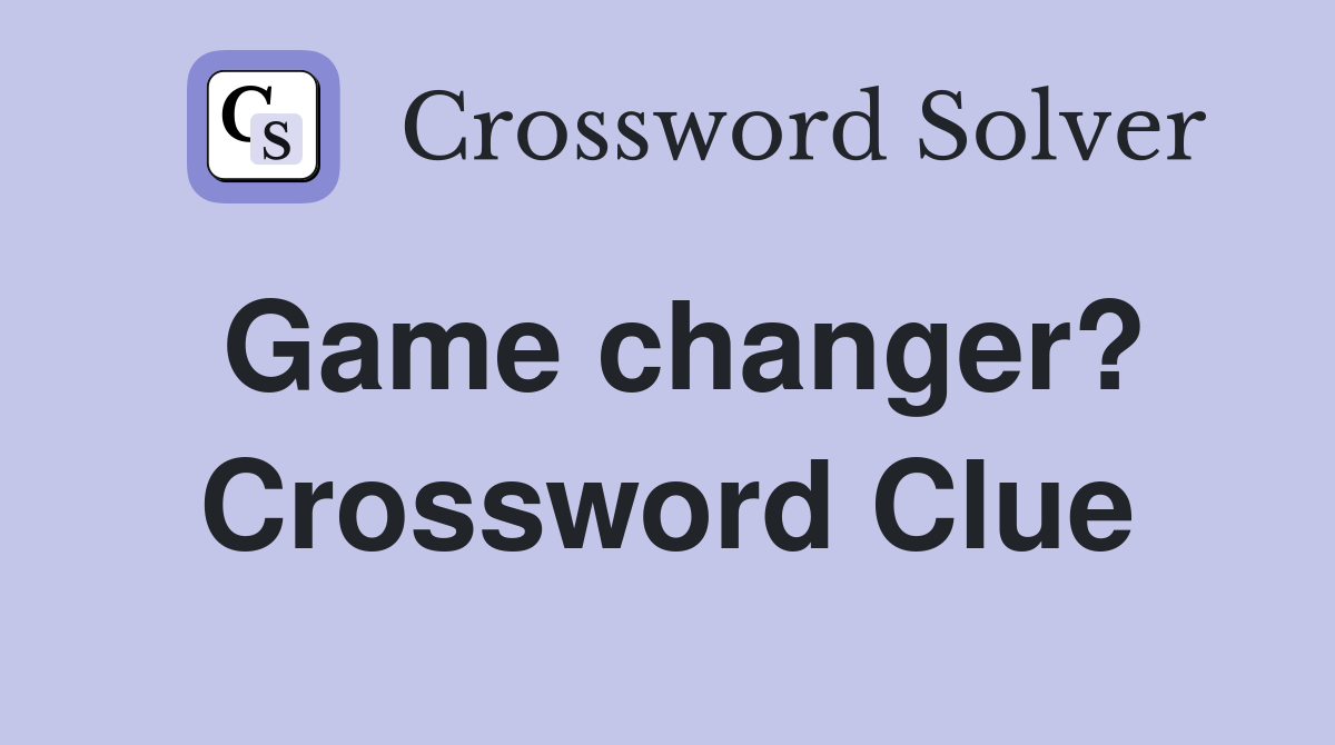 Game changer? Crossword Clue