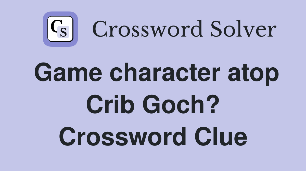 Game character atop Crib Goch? Crossword Clue