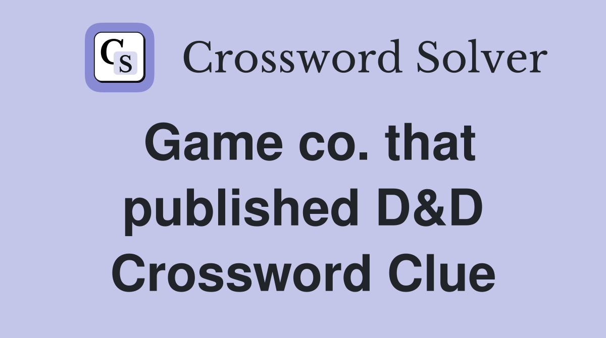 Game co. that published D&D Crossword Clue