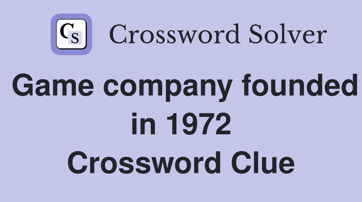 Game company founded in 1972 Crossword Clue