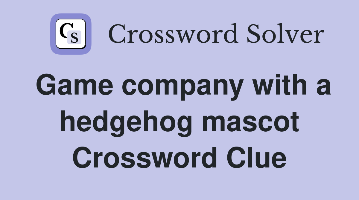 Game company with a hedgehog mascot Crossword Clue