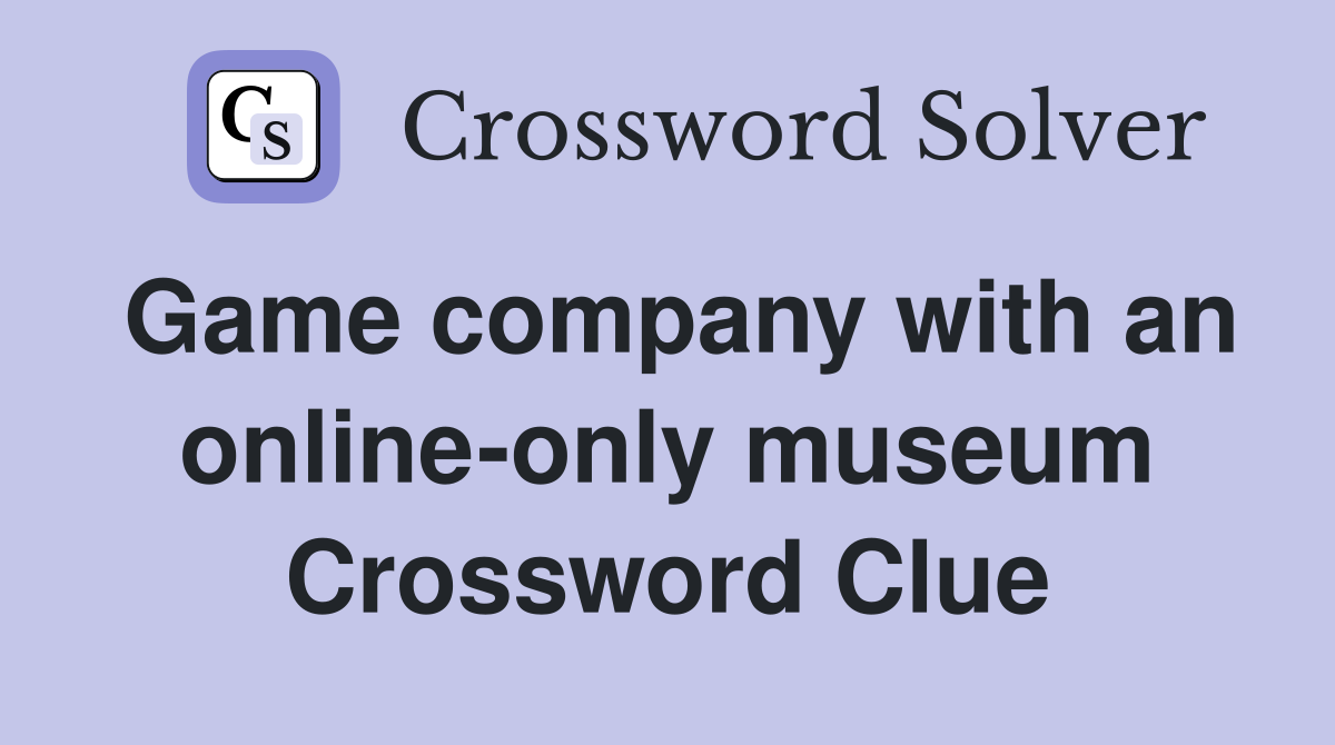 Game company with an online-only museum Crossword Clue