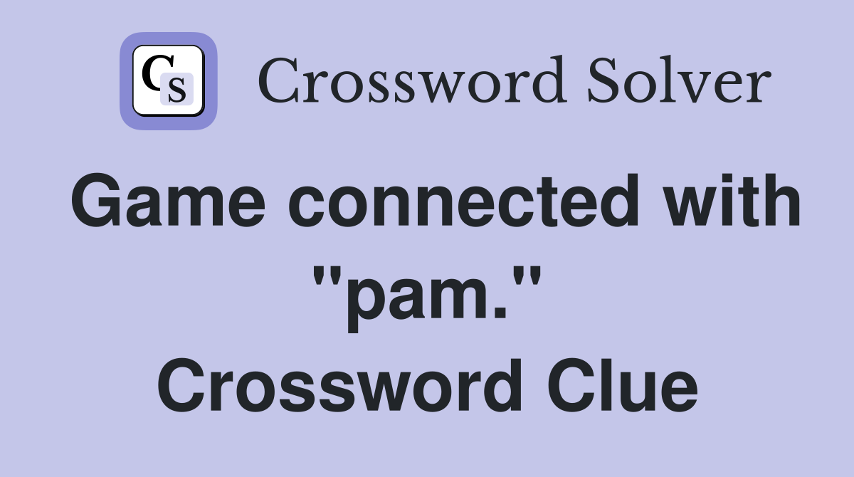Game connected with "pam." Crossword Clue