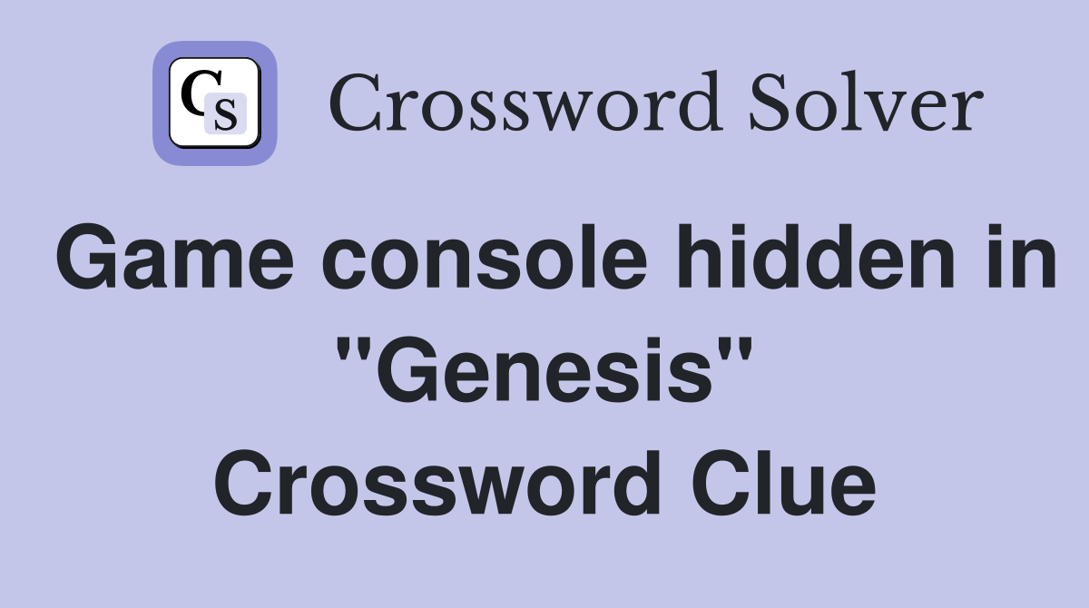 Game console hidden in "Genesis" Crossword Clue
