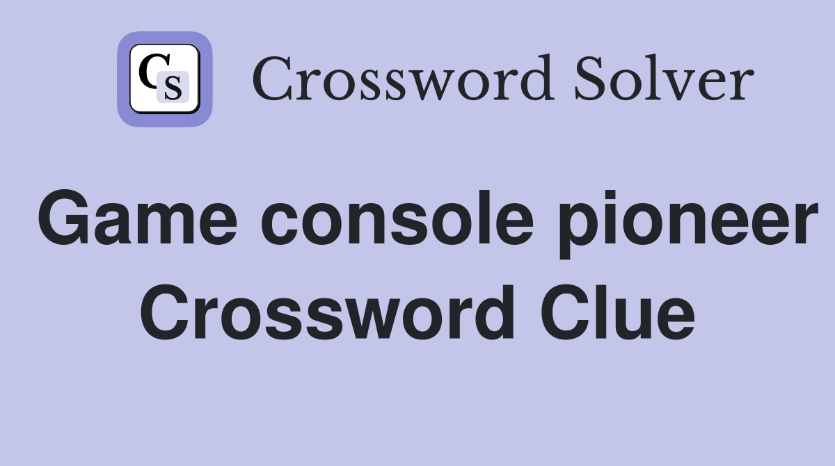 Game console pioneer Crossword Clue