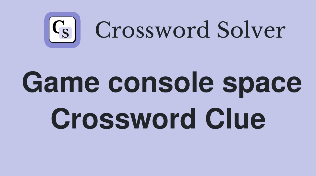 Game console space Crossword Clue