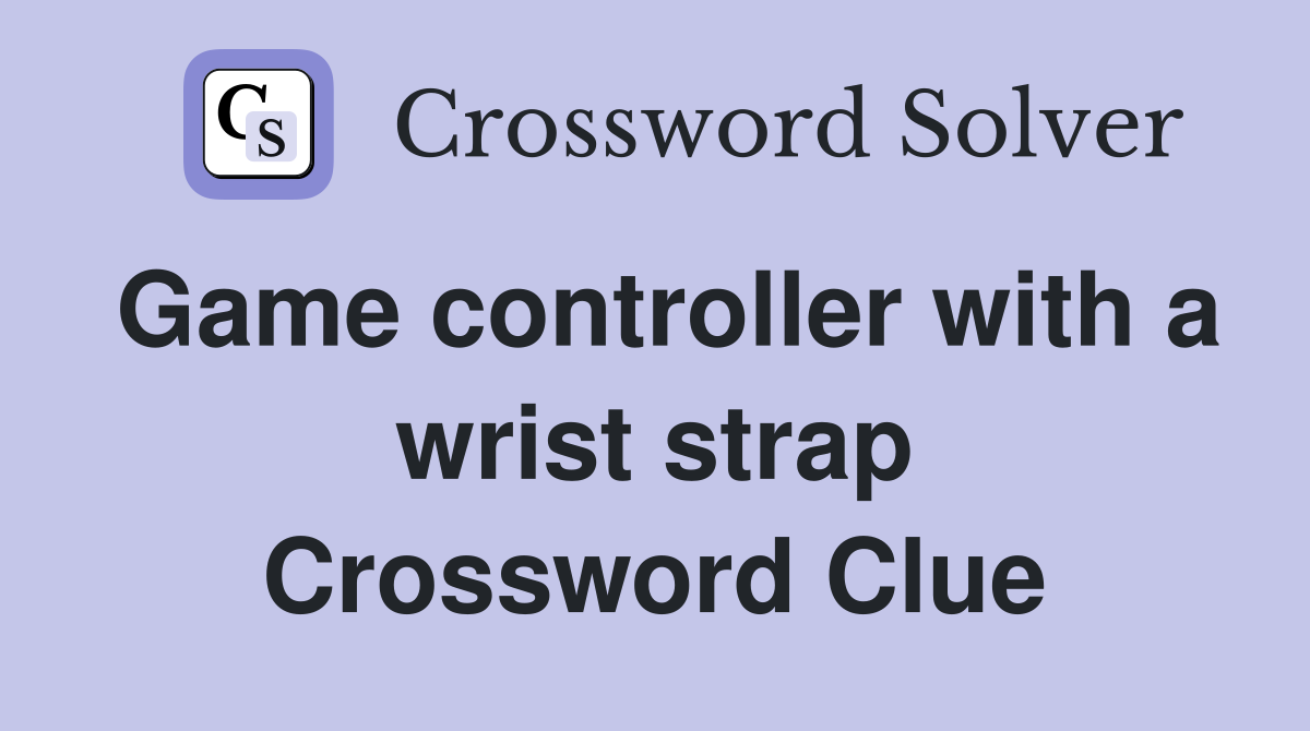 Game controller with a wrist strap Crossword Clue