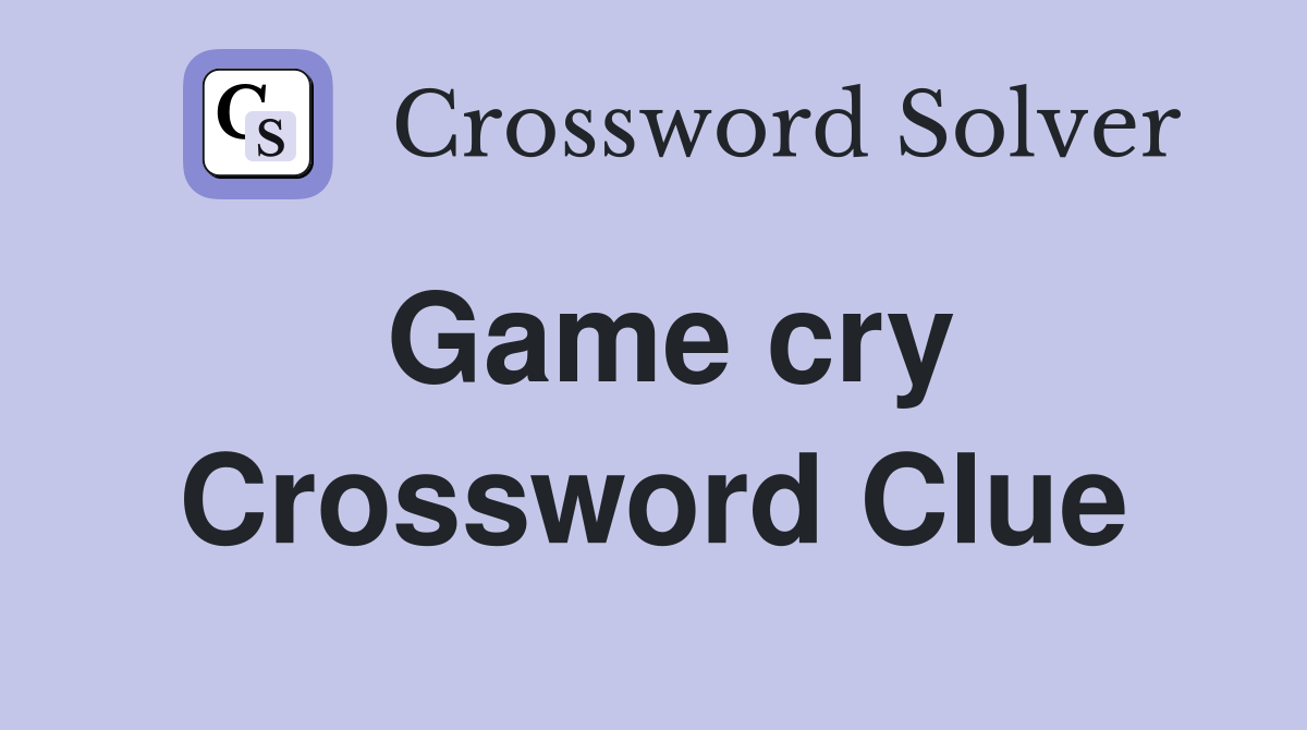 Game cry Crossword Clue