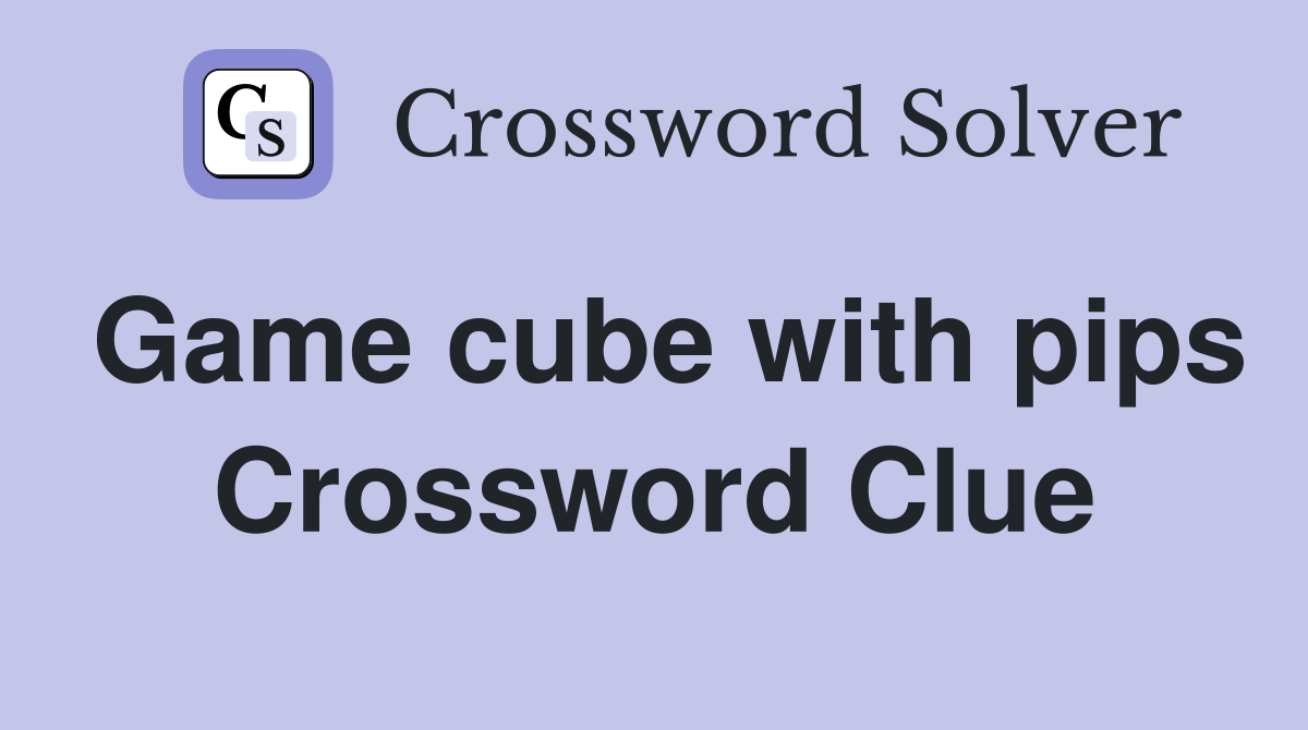 Game cube with pips Crossword Clue