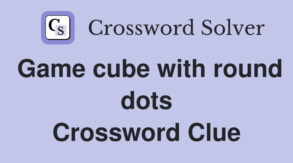 Game cube with round dots Crossword Clue