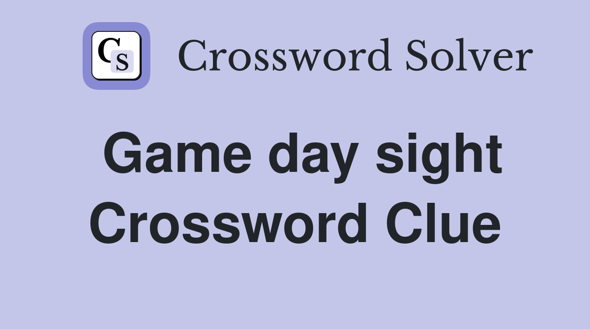 Game day sight Crossword Clue