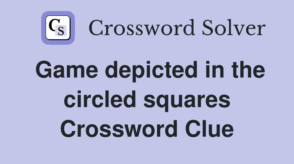 Game depicted in the circled squares Crossword Clue