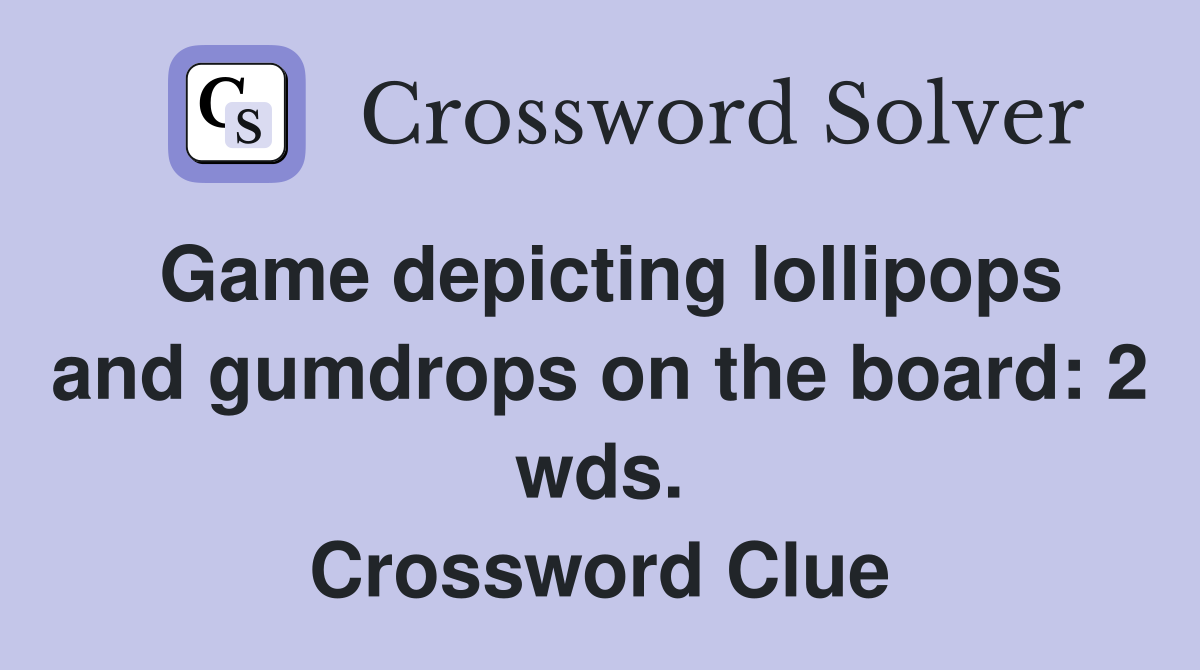 Game depicting lollipops and gumdrops on the board: 2 wds. Crossword Clue