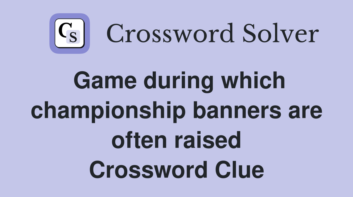 Game during which championship banners are often raised Crossword Clue