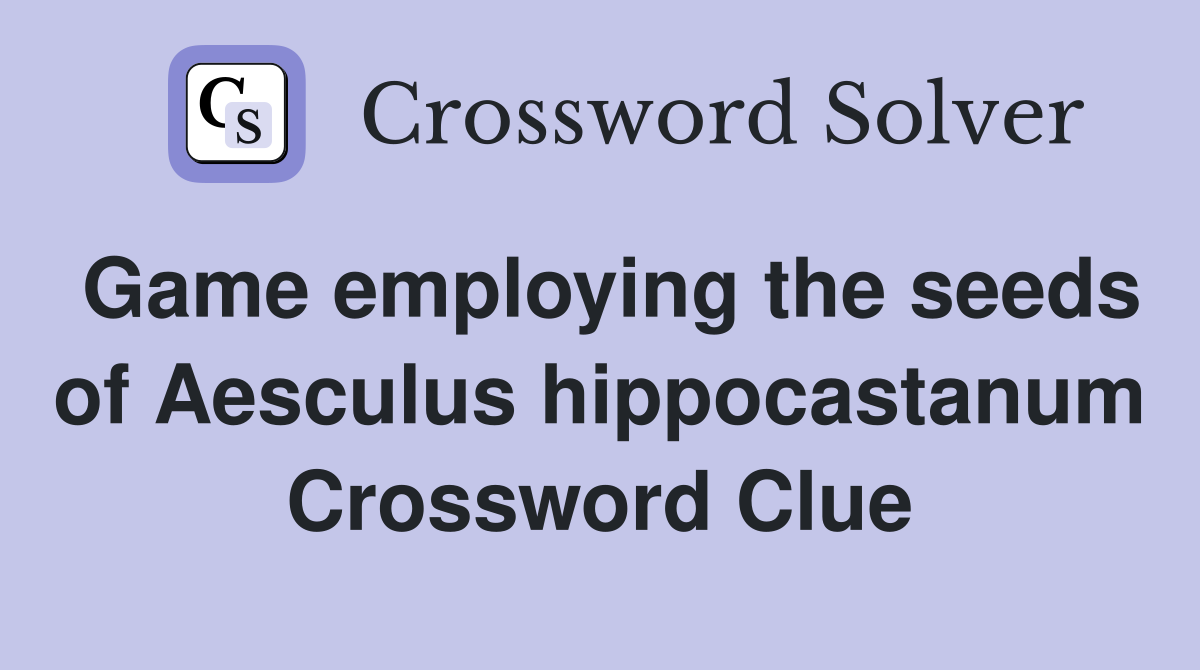 Game employing the seeds of Aesculus hippocastanum Crossword Clue