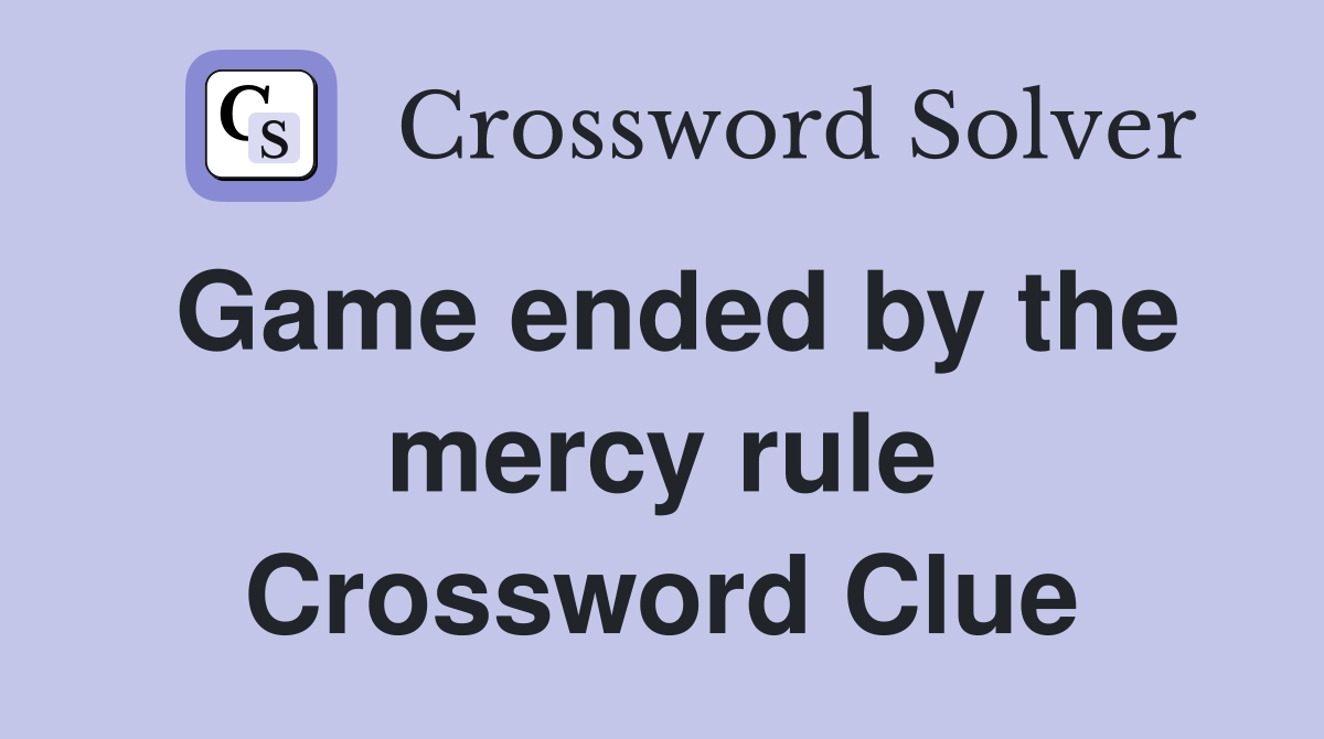 Game ended by the mercy rule Crossword Clue