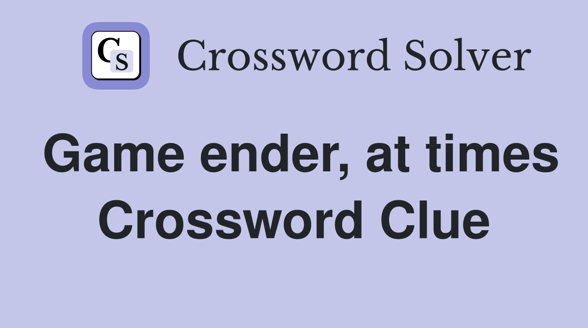 Game ender, at times Crossword Clue