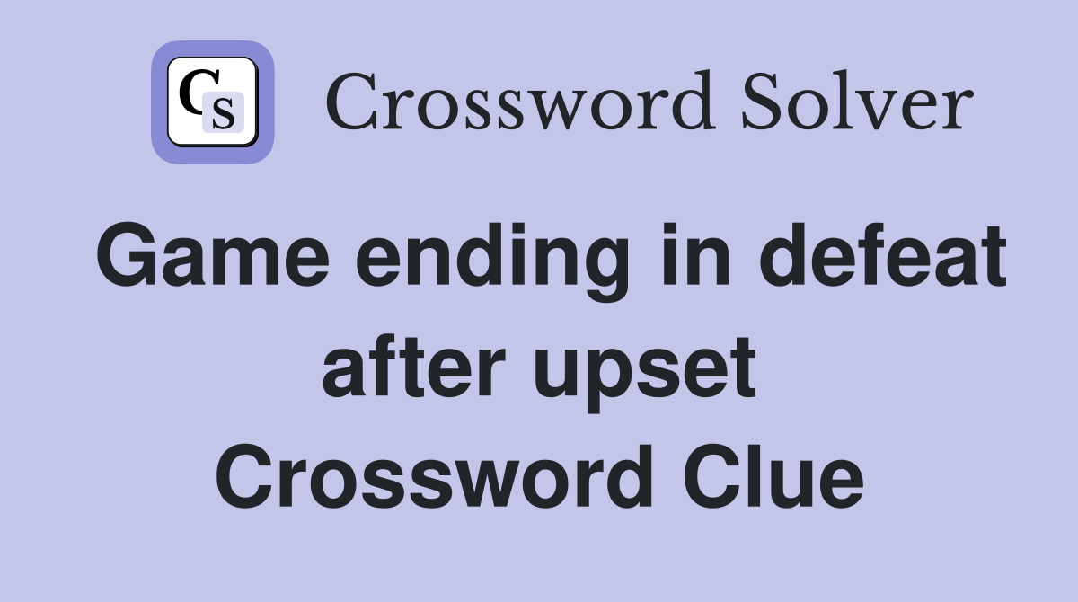 Game ending in defeat after upset Crossword Clue