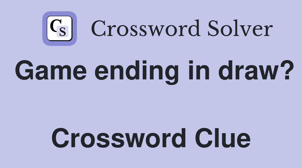 Game ending in draw?  Crossword Clue