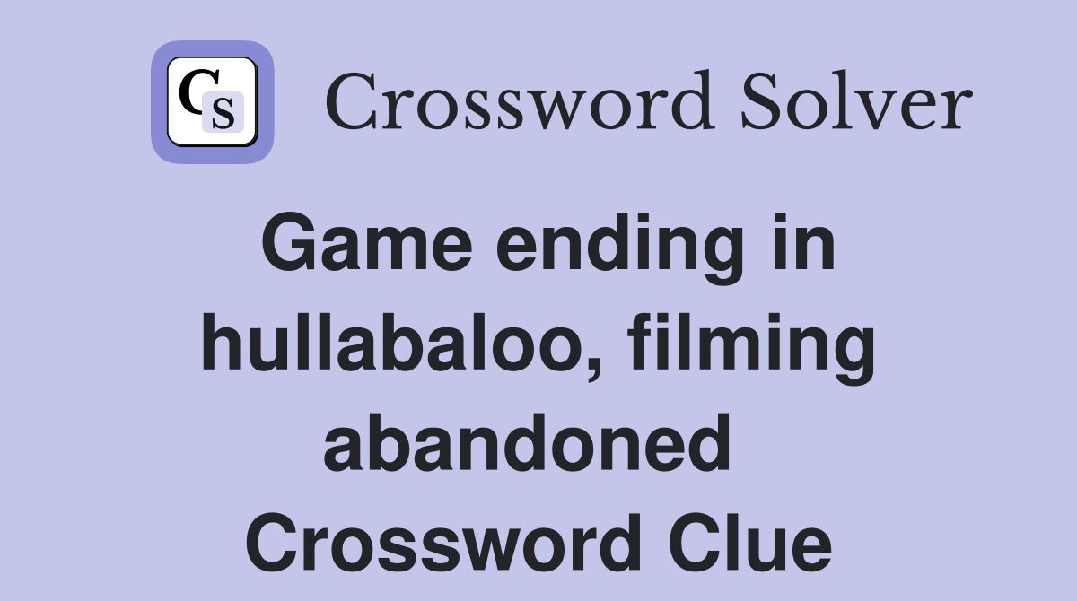 Game ending in hullabaloo, filming abandoned  Crossword Clue
