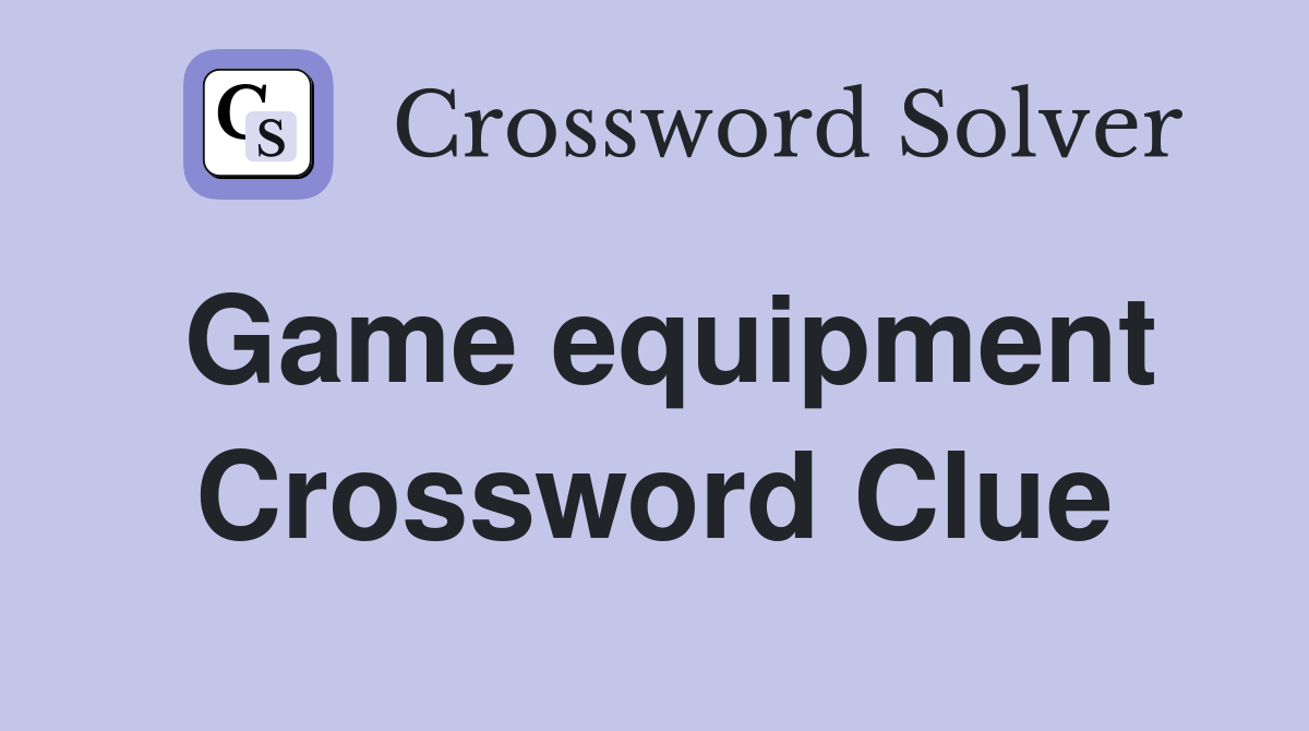 Game equipment Crossword Clue