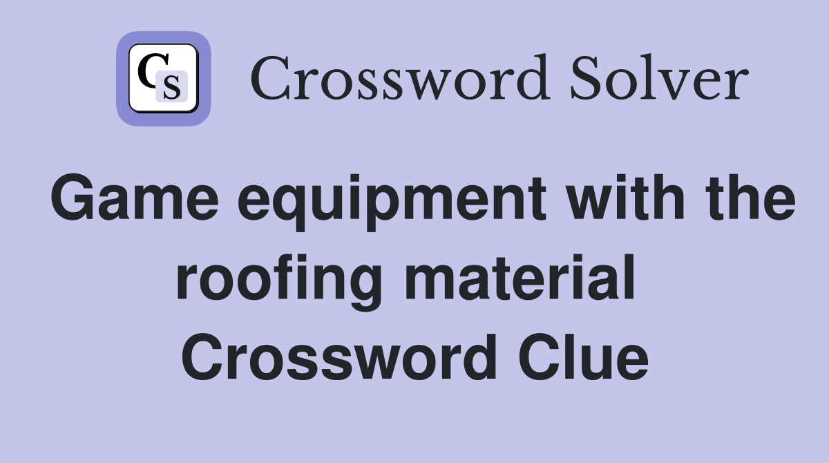 Game equipment with the roofing material  Crossword Clue