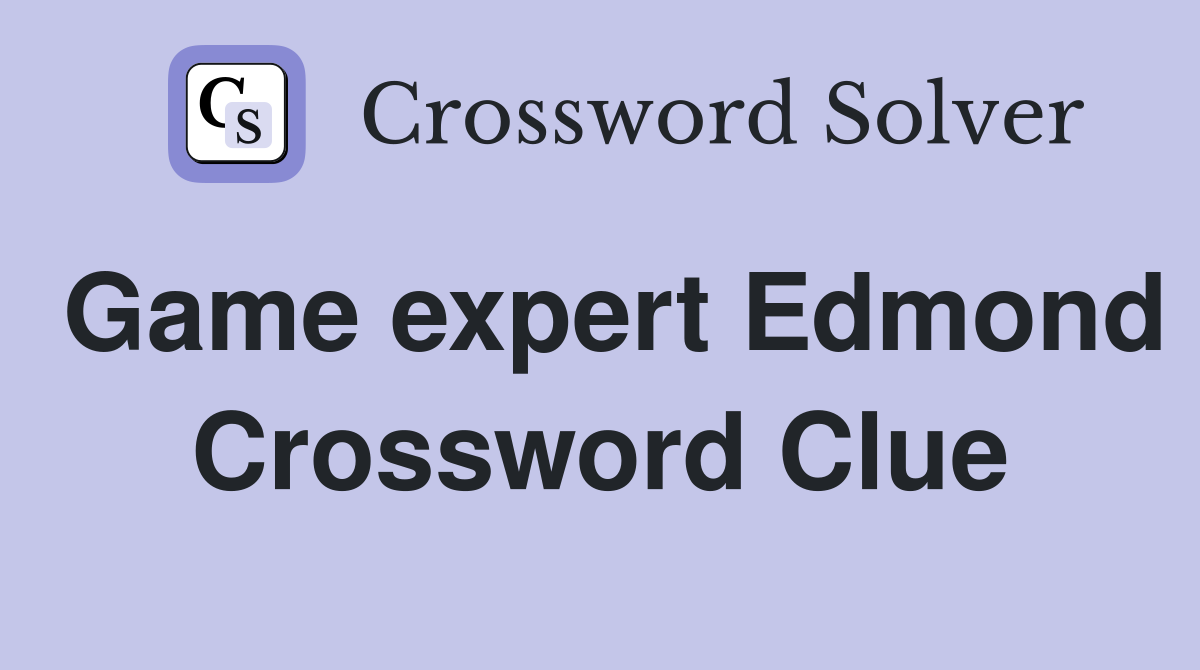 Game expert Edmond Crossword Clue