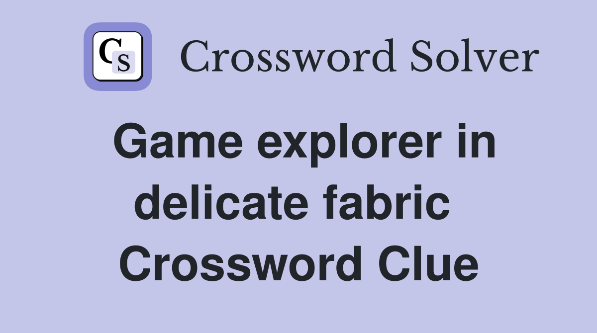 Game explorer in delicate fabric  Crossword Clue