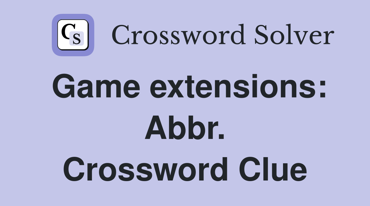 Game extensions: Abbr. Crossword Clue