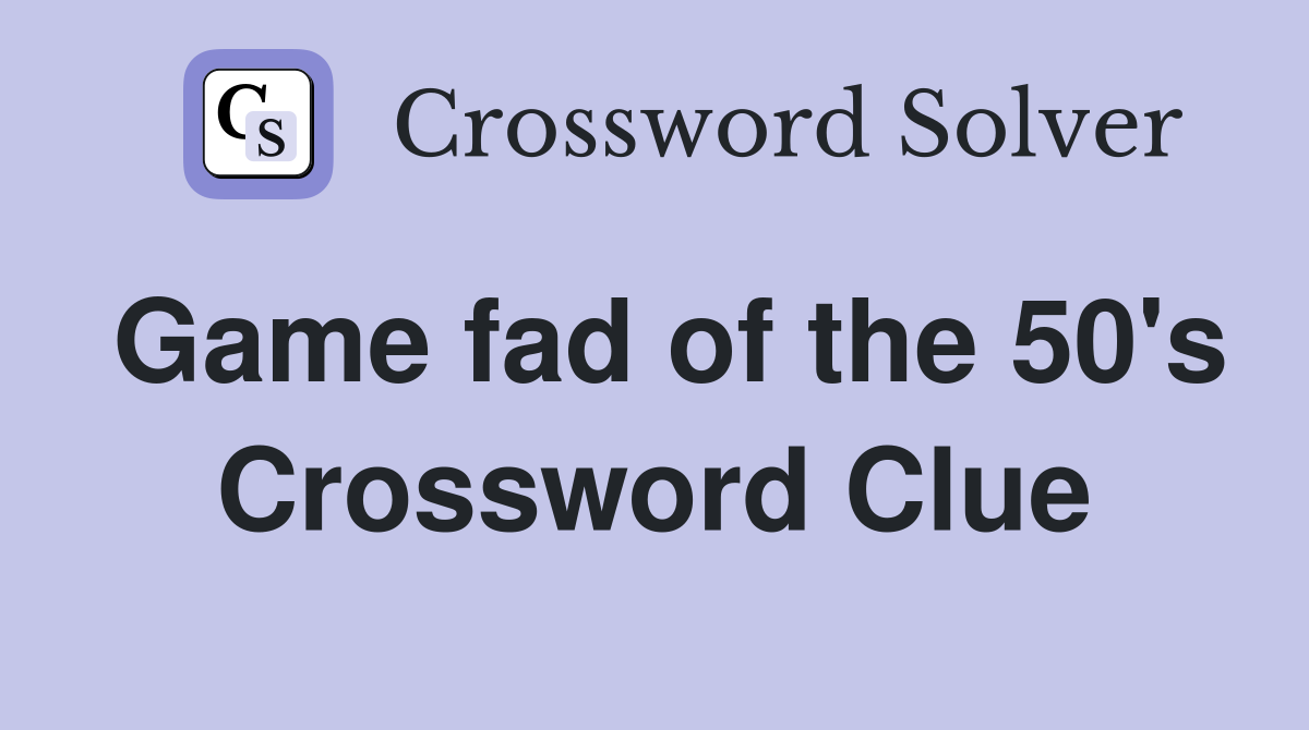 Game fad of the 50's Crossword Clue