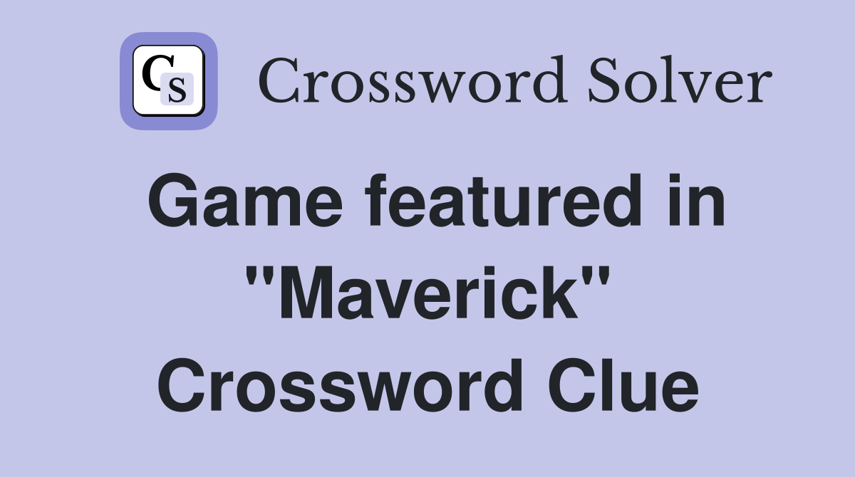 Game featured in "Maverick" Crossword Clue