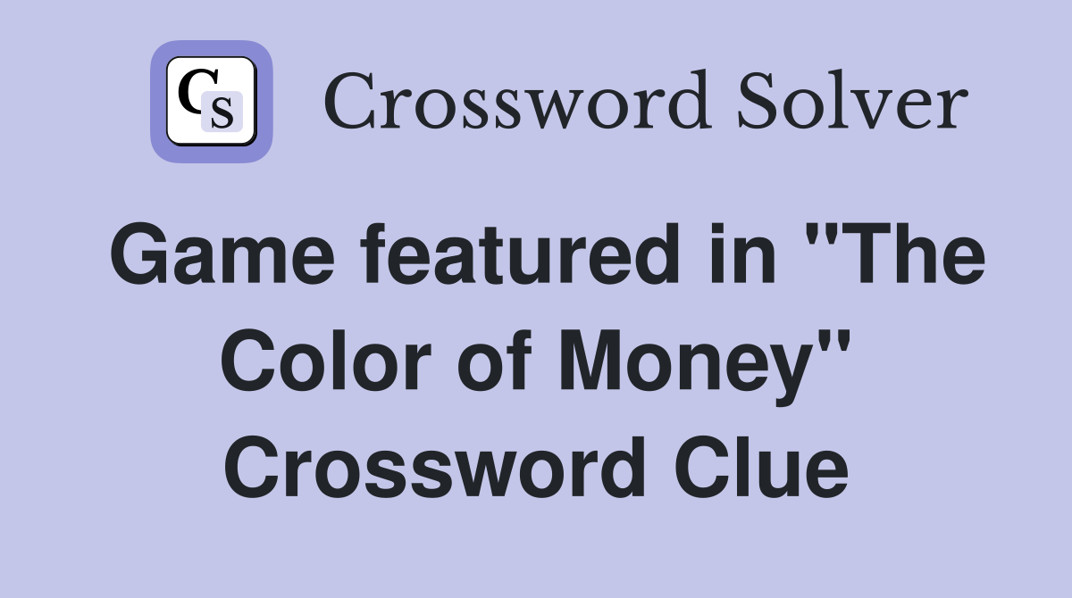 Game featured in "The Color of Money" Crossword Clue
