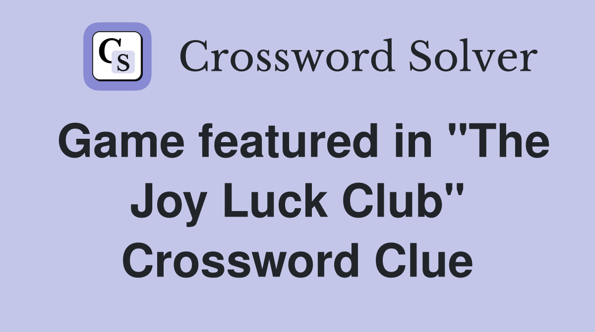 Game featured in "The Joy Luck Club" Crossword Clue