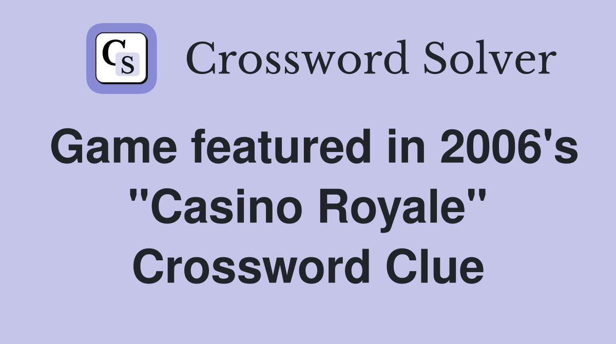Game featured in 2006's "Casino Royale" Crossword Clue