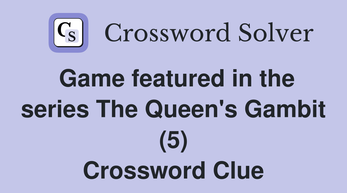 Game featured in the series The Queen's Gambit (5) Crossword Clue