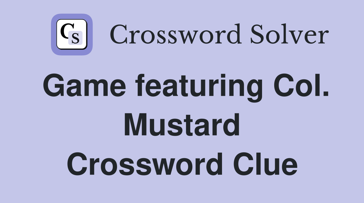 Game featuring Col. Mustard Crossword Clue