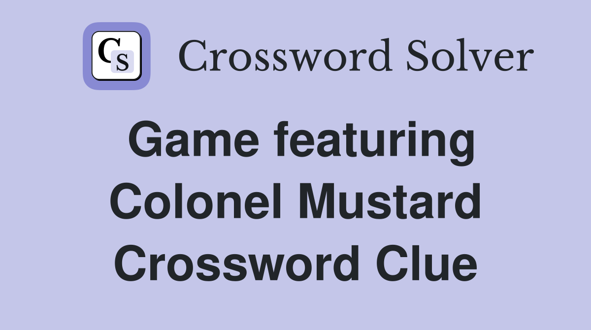 Game featuring Colonel Mustard Crossword Clue